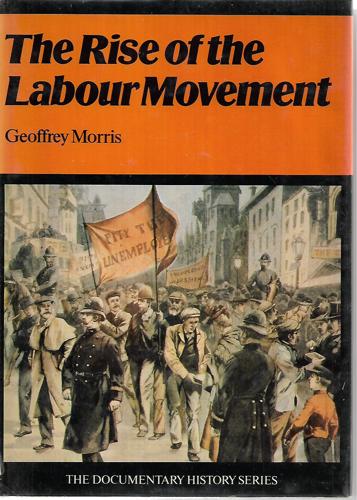 The Rise of the Labour Movemenet by Geoffrey Morris