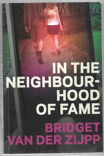 In the Neighbourhood of Fame by Bridget van der Zijpp