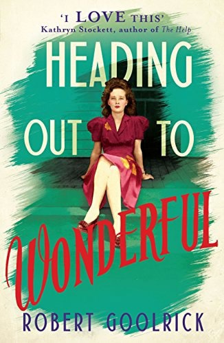 Heading Out To Wonderful by Robert Goolrick