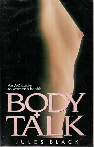Body Talk, An a-Z Guide To Women's Health by Jules Black