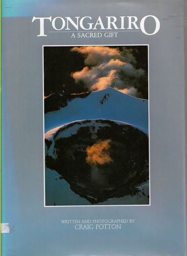 Tongariro, a Sacred Gift: a Centennial Celebration of Tongariro National Park by Craig Potton