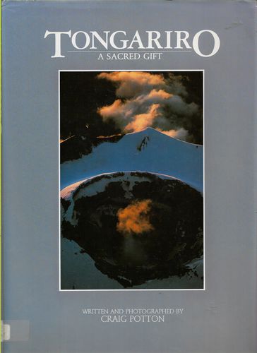 Tongariro, a Sacred Gift: a Centennial Celebration of Tongariro National Park by Craig Potton