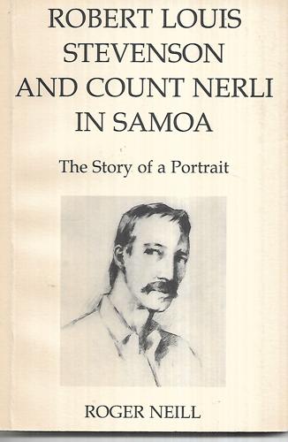 Robert Louis Stevenson And Count Nerli in Samoa: the Story of a Portrait by Roger Neill
