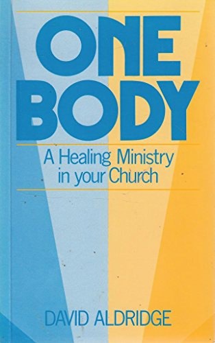One Body: a Healing Ministry in Your Church by David Aldridge