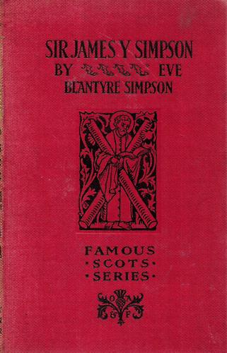 Sir James Y. Simpson - Famous Scots Series  by Blantyre Simpson