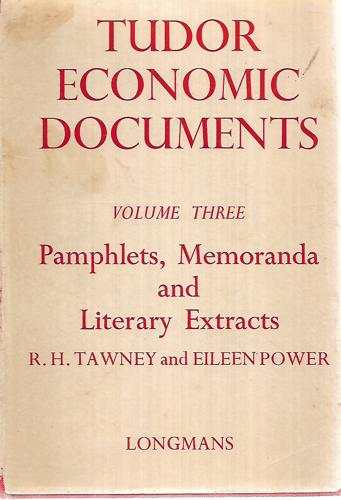 Tudor Economic Documents. Volume Three. Pamphlets, Memoranda And Literary Extracts. by Eileen Power and R. H. Tawney