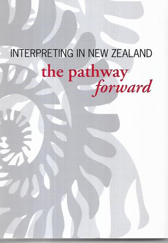 Interpreting in New Zealand: the Pathway Forward by Diana Clark and Caroline Mcgrath