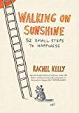 Walking on Sunshine: 52 Small Steps To Happiness by Rachel Kelly