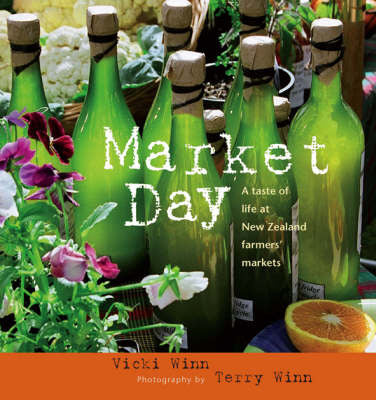 Market Day: a Taste of New Zealand Farmers' Markets by Terry Winn and Vicki Winn