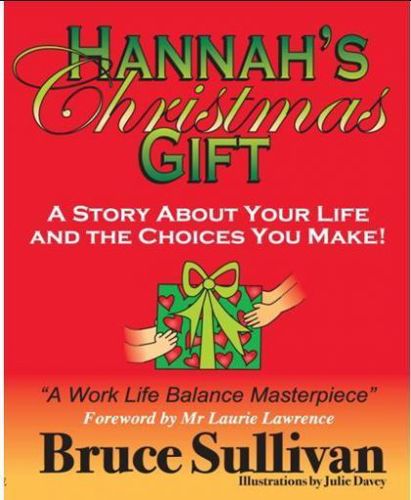 Hannah's Christmas Gift: a Story About Your Life And the Choices You Make by Bruce Sullivan