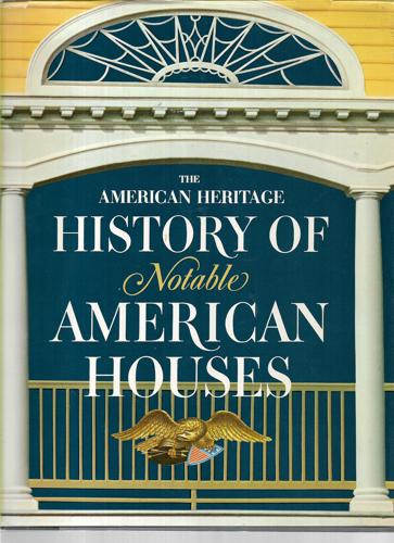 The American Heritage History of Notable American Houses by Marshall B. Davidson