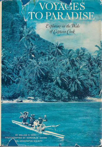 Voyages To Paradise: Exploring in the Wake of Captain Cook by William R. Gray