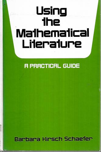 Using the Mathematical Literature: a Practical Guide by Barbara Kirsch Schaefer