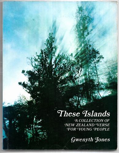 These Islands : A Collection of New Zealand Verse for Young People by Gwenyth Jones