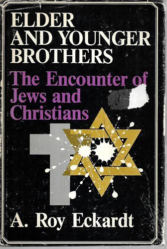 Elder And Younger Brothers: the Encounter of Jews And Christians by A. Roy Eckardt