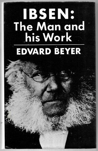 Ibsen : The Man and His Work by Edvard Beyer and Marie Wells