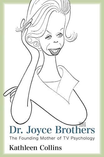 Dr. Joyce Brothers: the Founding Mother of TV Psychology by Kathleen Collins