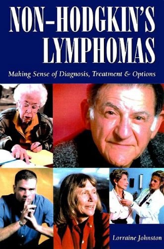 Non-Hodgkin's Lymphomas: Making Sense of Diagnosis, Treatment and Options by Lorraine Johnston