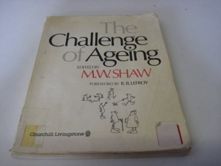 The Challenge of Ageing: a Multidisciplinary Approach To Extended Care by M. W. Shaw