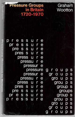Pressure Groups in Britain, 1720-1970: An Essay in Interpretation with Original Documents by Graham Wootton