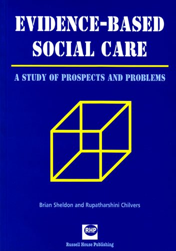 Evidence Based Social Care: a Study of Prospects And Problems by Brian Sheldon