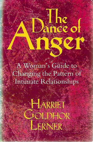 The Dance of Anger: a Woman's Guide To Changing the Pattern of Intimate Relationships by Harriet G. Lerner