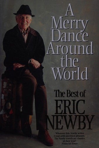 A Merry Dance Around the World: the Best of Eric Newby by Eric Newby