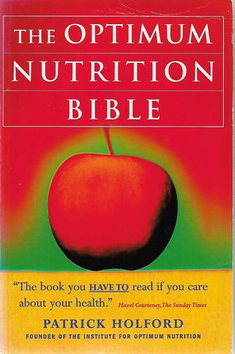 The Optimum Nutrition Bible: The Book You Have to Read If You Care About Your Health by Patrick Holford