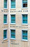 What Days Are For: A Memoir by Robert Dessaix
