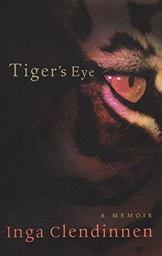 Tiger's Eye: A Memoir by Inga Clendinnen