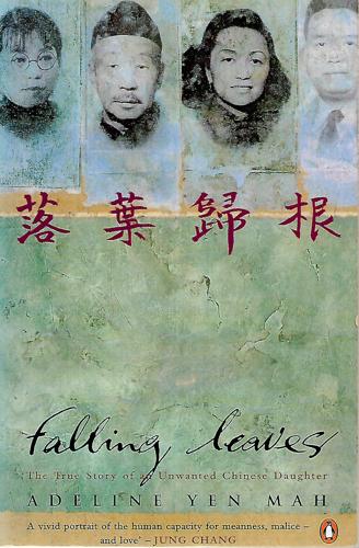 Falling Leaves Return To Their Roots: The True Story of an Unwanted Chinese Daughter by Adeline Yen Mah