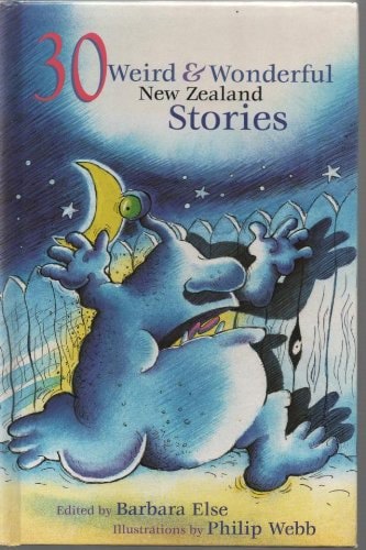 30 Weird & Wonderful New Zealand Stories by Barbara Else