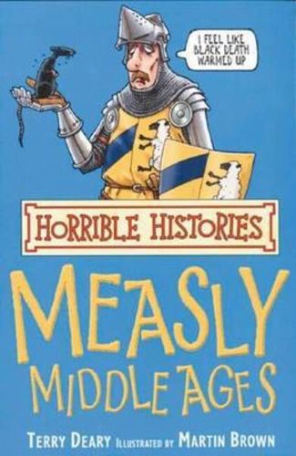 The Measly Middle Ages (Horrible Histories) by Terry Deary