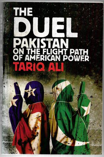The Duel: Pakistan on the Flight Path of American Power by Tariq Ali