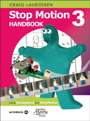 Stop Motion Handbook 3 Using Garageband And Istopmotion by Craig Lauridsen