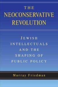 The Neoconservative Revolution by Murray Friedman