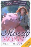 Miserly Moms: Living on One Income in a Two-Income Economy by Jonni McCoy