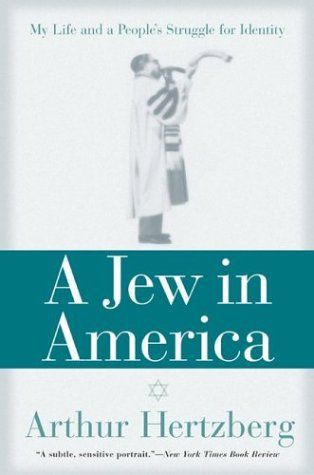A Jew in America: My Life and A People's Struggle for Identity by Arthur Hertzberg