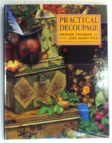 Practical Decoupage by Mary Fox and Denise Thomas