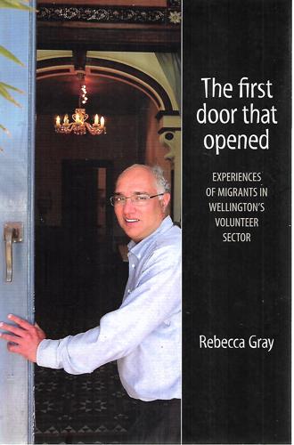 The First Door That Opened: Experiences of Migrants in Wellington's Volunteer Sector by Rebecca Gray