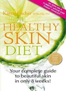 The Healthy Skin Diet: Your Complete Guide To Beautiful Skin in Only 8 Weeks! by Karen Fischer
