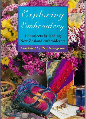 Exploring Embroidery: 10 Projects By Leading New Zealand Embroiderers by Pru Georgeson