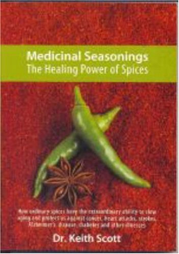 Medicinal Seasonings: the Healing Power of Spices by Keith A. Scott
