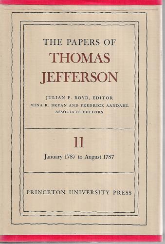 The Papers of Thomas Jefferson - Volume 11 - January 1787 To August 1787 by Julian P. Boyd and Thomas Jefferson