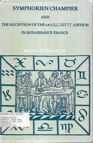 Symphorien Champier and the Reception of the Occultist Tradition in Renaissance France by Brian Copenhaver
