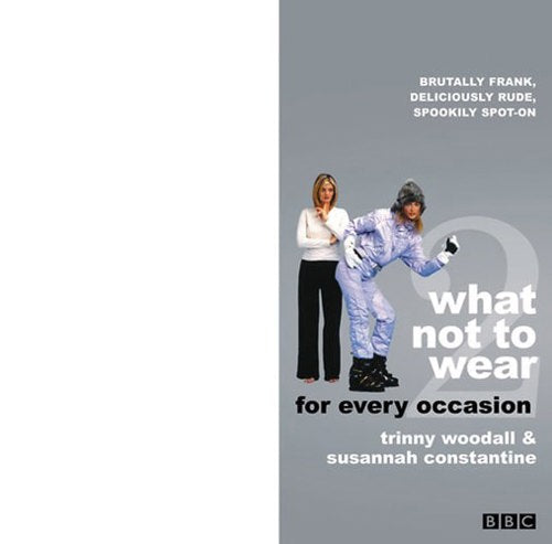 What Not to Wear: For Every Occasion: Pt.2 by Susannah Constantine