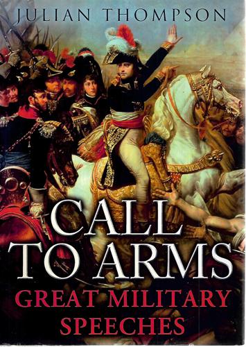 Call To Arms: Great Military Speeches by Julian Thompson