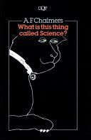What is this thing called science? by A.F. Chalmers