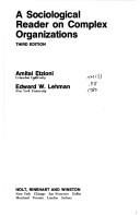 A Sociological Reader on Complex Organizations by Amitai Etzioni and Edward W. Lehman