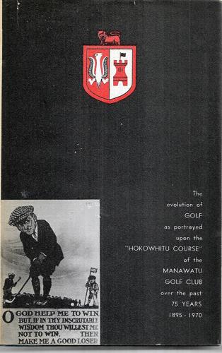 The First 75 Years of the Manawatu Golf Club: the Evolution of Golf As Portrayed Upon the Hokowhitu Course of the Manawatu Golf Club Over the Past 75 Years 1895-1970 by H. A. Seifert